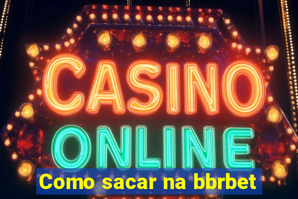 Como sacar na bbrbet